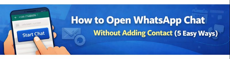How to Open WhatsApp Chat Without Adding Contact (5 Easy Ways)
